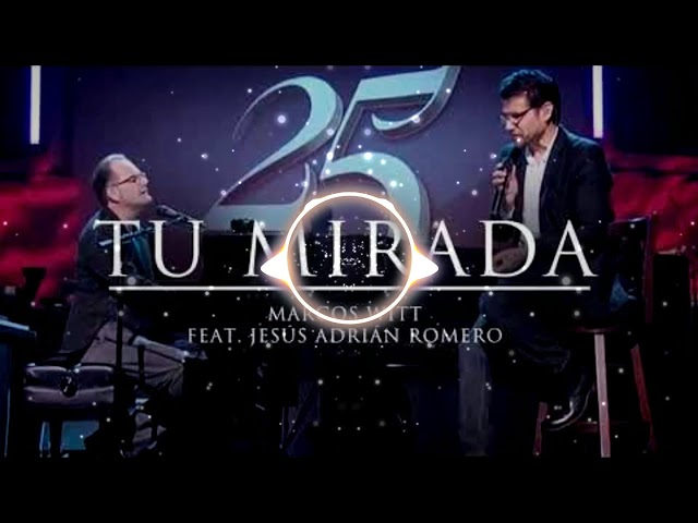 Marcos Witt - Tu Mirada ft. Jesus Adrian Romero class=