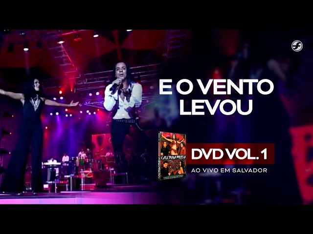 Calcinha Preta - E O Vento Levou #AoVivoEmSalvador DVD Vol.1 class=