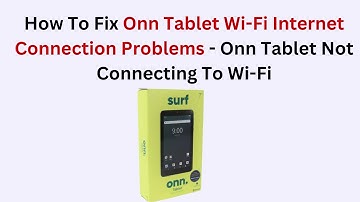How To Fix Onn Tablet Wi-Fi Internet Connection Problems - Onn Tablet Not Connecting To Wi-Fi