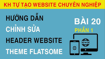 [Bài 20] Hướng Dẫn Chỉnh Sửa Header Website Trong Theme Flatsome Phần 1