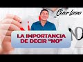 La importancia de decir NO| Dr. César Lozano.
