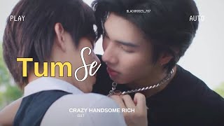 Tum Se/ Thai Bl Drama/ Crazy Handsome Rich Thai drama/ Hindi Song Mix/ Bl fmv