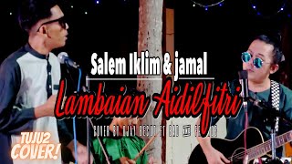 SALEEM & JAMAL-LAMBAIAN AIDILFITRI || COVER BY OJAY BESUT FT BAD & FRIENDS