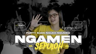 DJ NGAMEN 10 - PARTY MODE BATTLE NULUP NULUP BASS NGUKK NGUKK VIRAL TIKTOK TERBARU ‼️ BRY Project