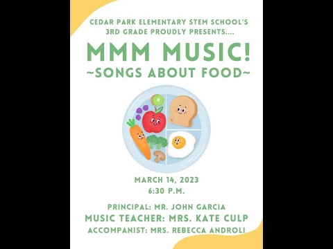 CEDAR PARK ELEMENTARY STEM SCHOOL'S 3RD GRADE PROUDLY PRESENTS....MMM MUSIC! ~SONGS ABOUT FOOD~