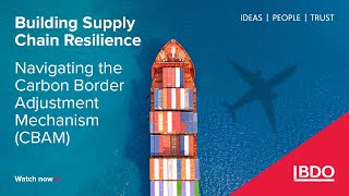 Building Supply Chain Resilience - Navigating the Carbon Border Adjustment Mechanism (CBAM)