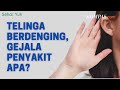 Mengenal penyebab telinga berdenging  tanya pakar 8