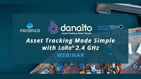 Asset Tracking Made Simple with LoRa® 2 4 GHz Webinar
