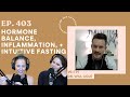 Ep. 403 - Hormone Balance, Inflammation + Intuitive Fasting with Dr. Will Cole