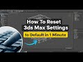 How To Reset 3ds Max Settings to Default in 1 Minute
