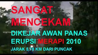 MENCEKAM!!! dikejar wedhus gembel, erupsi Merapi 2010, jarak 5.78 km tenggara puncak Merapi