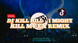 DJ KILL BILL - I MIGHT KILL MY EX REMIX FULL BASS VIRAL TIKTOK TERBARU 2023 #djtiktok #djremix