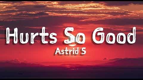 Astrid S - Hurts So Good (Lyrics)