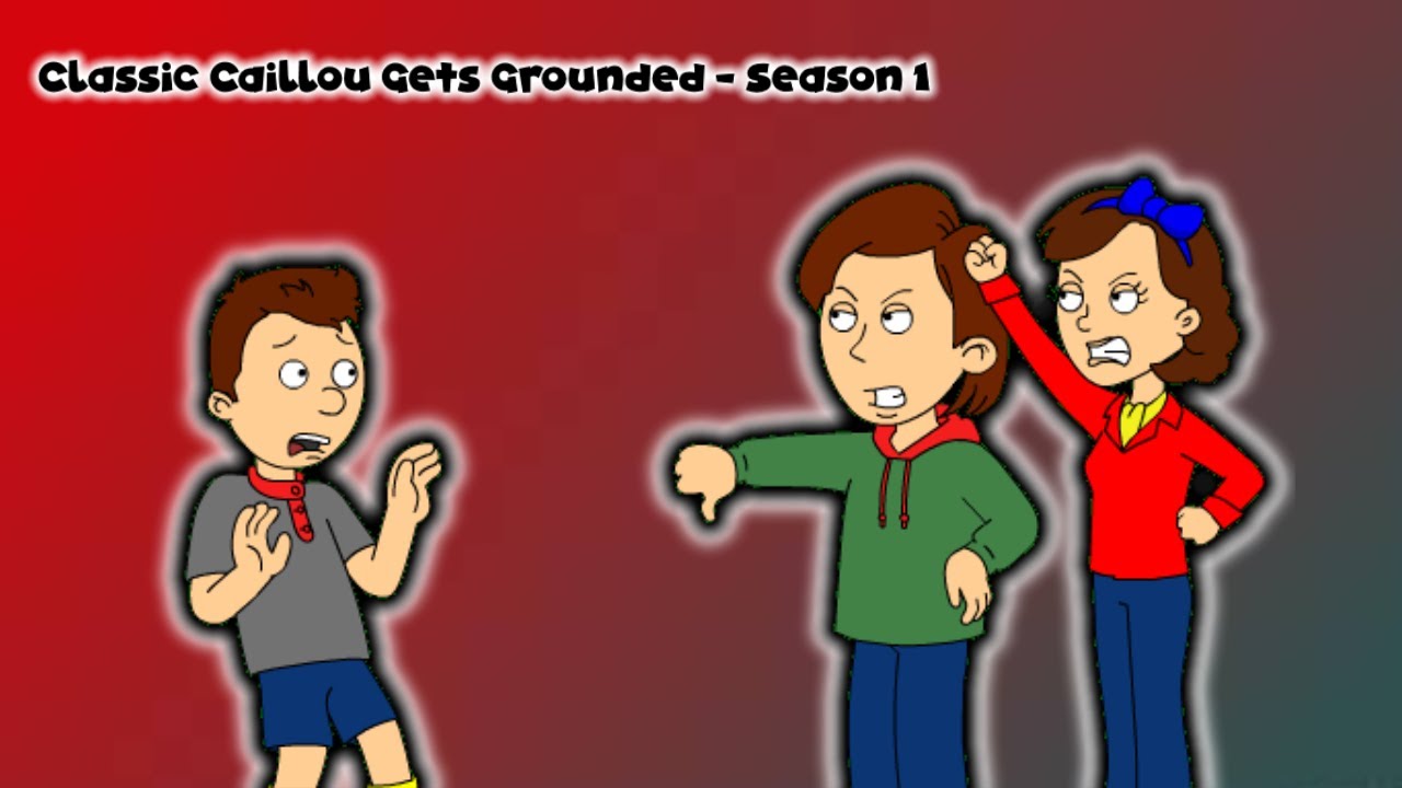 Classic Caillou Gets Grounded Season 1 YouTube