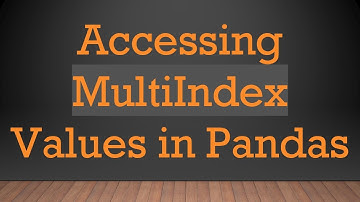 Accessing MultiIndex Values in Pandas