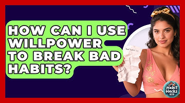 How Can I Use Willpower To Break Bad Habits? - Habit Hacks Hub