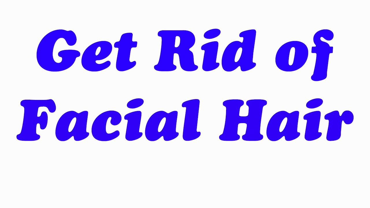 How to Get Rid of Facial Hair YouTube