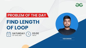 Find length of Loop | Problem of the Day: 29/04/22 | Yash Dwivedi