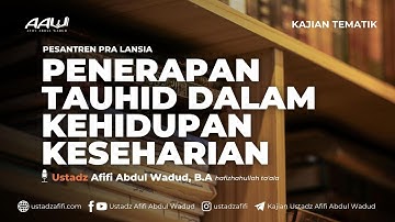 PENERAPAN TAUHID DALAM KEHIDUPAN KESEHARIAN | Ustadz Afifi Abdul Wadud, B.A.