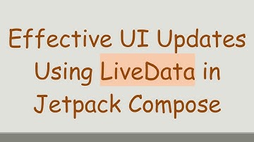 Effective UI Updates Using LiveData in Jetpack Compose