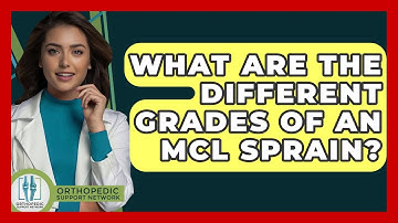 What Are The Different Grades Of An MCL Sprain? - Orthopedic Support Network
