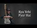 Kya Yehi Pyar Hai...Guitar Instrumental...🟢 ⚪️