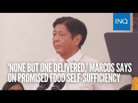 ‘None but one delivered,’ Marcos says on promised food self-sufficiency