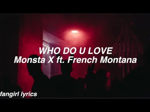 Who Do U Love || Monsta X Ft. French Montana Lyrics