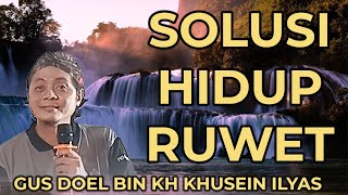 SOLUSI HIDUP RUWET || GUS DOEL BIN KH KHUSEIN ILYAS