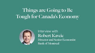 Things are Going to Be Tough for Canada’s Economy: An Interview with Robert Kavcic