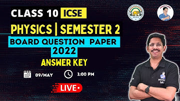 CLASS 10 ICSE | PHYSICS | SEMESTER 2 | BOARD QUESTION PAPER | ANSWER KEY | 2021-2022