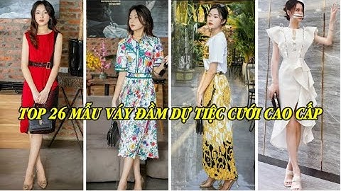 TOP 26 MẪU VÁY ĐẦM DỰ TIỆC CƯỚI CAO CẤP