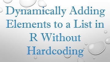 Dynamically Adding Elements to a List in R Without Hardcoding