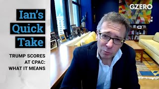 Ian Bremmer: Trump Scores At CPAC: What It Means | Quick Take | GZERO Media