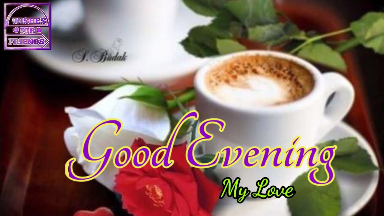 Good evening my love ️ good evening tea love video status ...