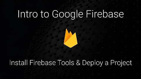 Intro to Firebase (2020) - Install Firebase Tools and Deploy a Project