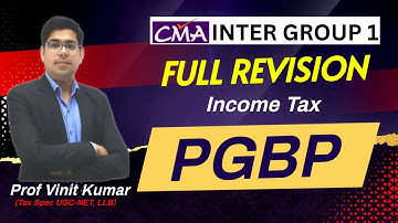 Income Tax PGBP Full Revision | CMA Inter Taxation | Prof. Vinit Kumar