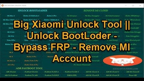 Big Xiaomi Unlock Tool – Unlock Bootloader  FRP  Bypass Mi Account
