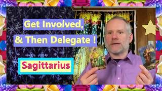 Sagittarius - Get Involved, & Then Delegate !