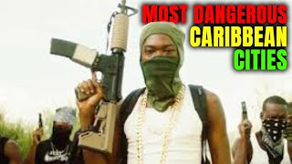 Top 10 Most Dangerous Caribbean Cities & Countries Based on Proxy of Homicide Rates