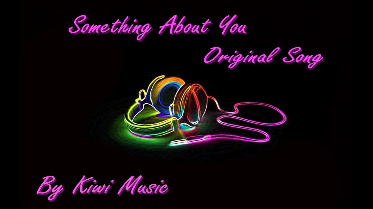 Something about you(Original Song): By Kiwi Music - YouTube