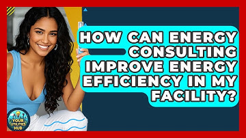 How Can Energy Consulting Improve Energy Efficiency in My Facility? - Your Utilities Hub