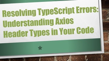Resolving TypeScript Errors: Understanding Axios Header Types in Your Code