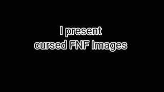 Cursed FNF Images(read desc)