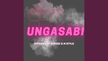 Ungasabi (feat. Dumasi & M Style Music)