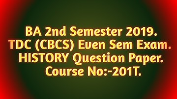 BA 2nd Semester question paper 2019.HISTORY.TDC(CBCS) even sem exam. Course:-HISDSC-201T.