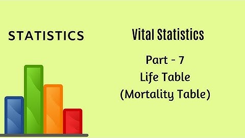 Vital Statistics - Demography - Part 7 - Life Table - Mortality Table - Statistics