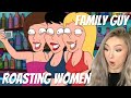 Family Guy ROASTING Women REACTION!!!