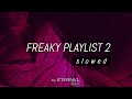 Freaky Playlist 2 ~ 𝘴 𝘭 𝘰 𝘸 𝘦 𝘥