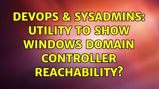 DevOps & SysAdmins: Utility to show Windows domain controller reachability?